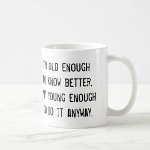 Alt genug besser wissen, aber… lustige kaffeetasse