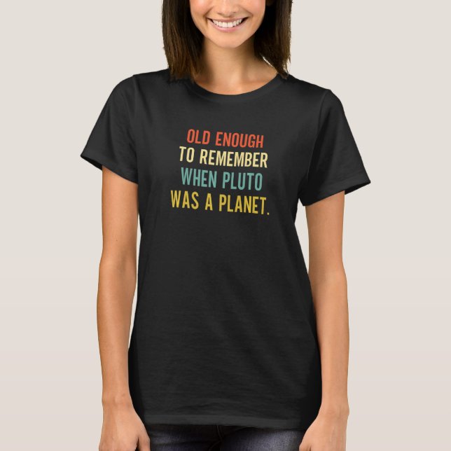 Alt genug, sich zu erinnern, als Pluto ein Planet  T-Shirt (Vorderseite)