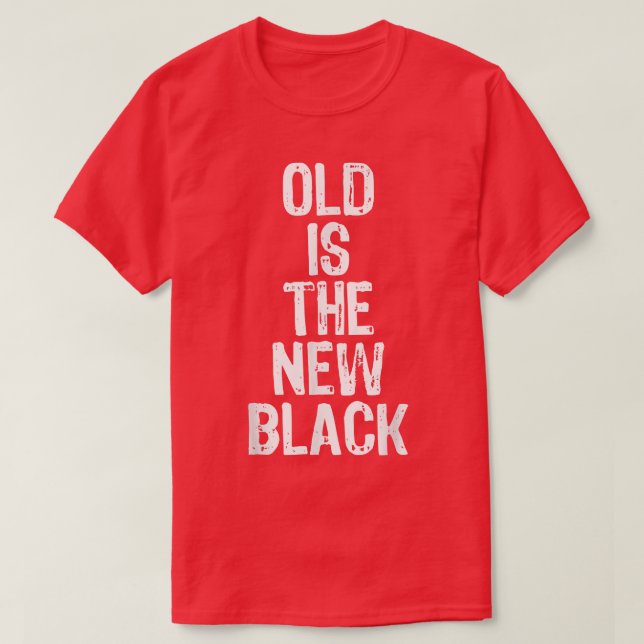 Alt ist das neue schwarze Funny Ältere Geschenk We T-Shirt (Design vorne)