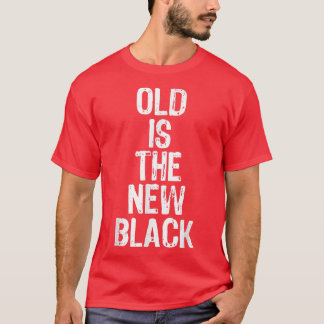 Alt ist das neue schwarze Funny Ältere Geschenk We T-Shirt