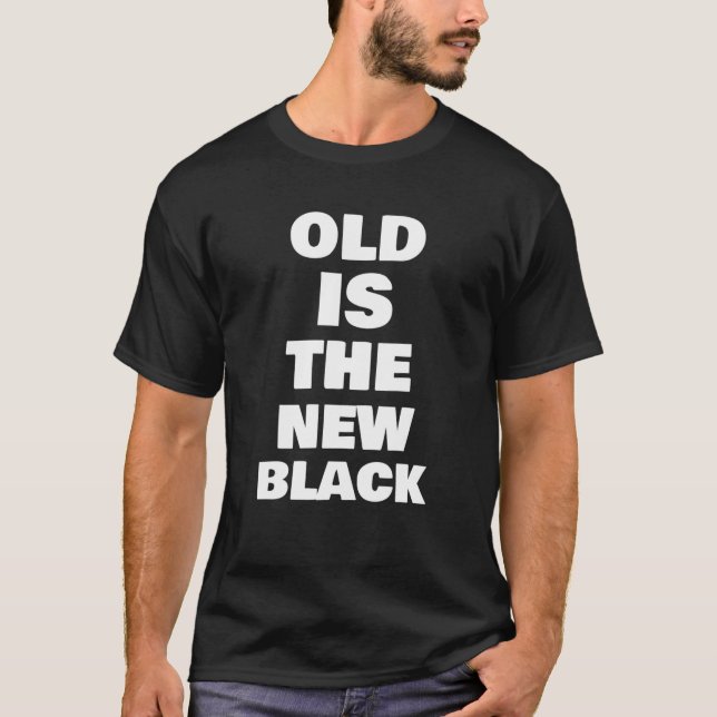 Alt ist das neue Schwarze T-Shirt (Vorderseite)