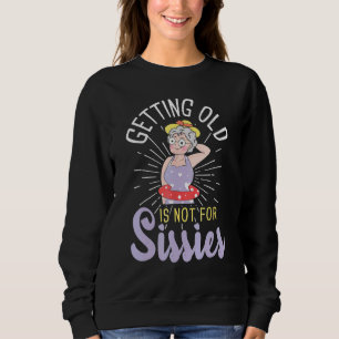 Alt werden ist nicht für Sissies Oldies Senior Cit Sweatshirt