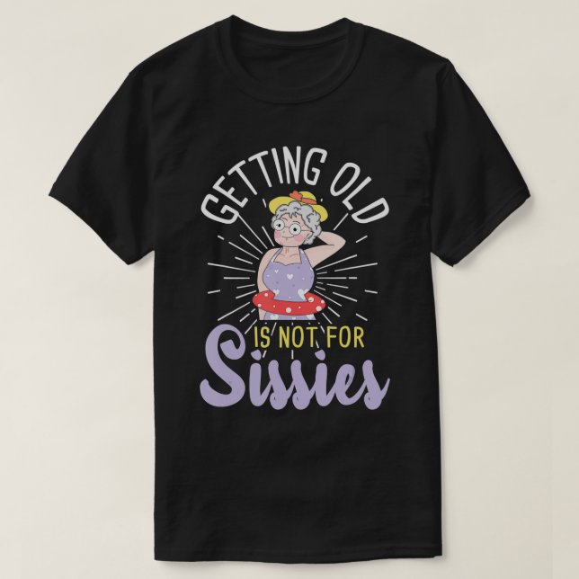 Alt werden ist nicht für Sissies Oldies Senior Cit T-Shirt (Design vorne)
