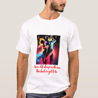 Alt werden mit mir, das Beste wird noch sein T-Shirt