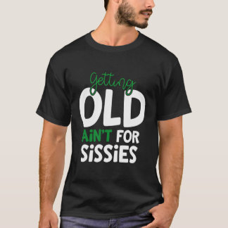 Alt werden nicht für Sissies Retiret T-Shirt