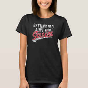 Alt werden nicht für Sissies Witty Birthday Retir T-Shirt