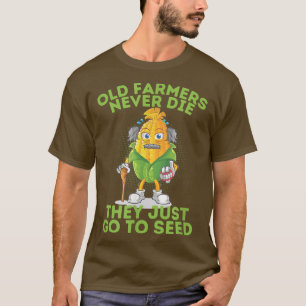 Alte Bauer Die nie, dass sie nur zu Samen gehen T-Shirt