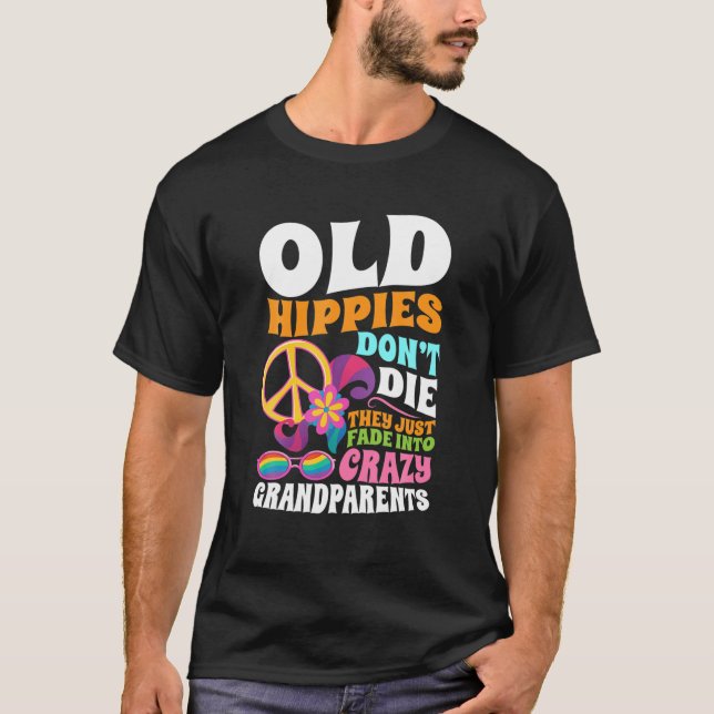 Alte Hippies Die nicht, dass sie einfach in Crazy  T-Shirt (Vorderseite)