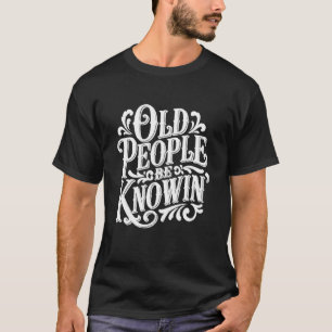 Alte Leute kennen Tee-Politik-Geschichts-Klatsch T-Shirt