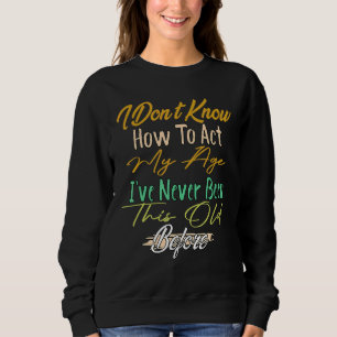 Alte Menschen Redewendungen, die ich nicht weiß, w Sweatshirt