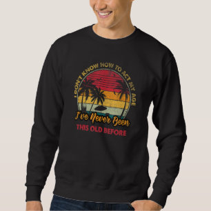 Alte Menschen Redewendungen, die ich nicht weiß, w Sweatshirt