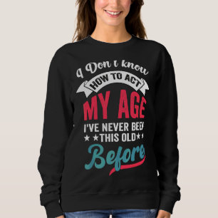 Alte Menschen Redewendungen, die ich nicht weiß, w Sweatshirt