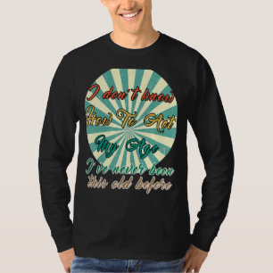 Alte Menschen Redewendungen, die ich nicht weiß, w T-Shirt