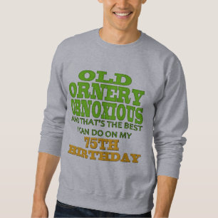 Alte Ornery abscheuliche 75. Geburtstags-Geschenke Sweatshirt