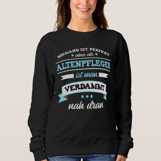 Altenpflegerin Carer Sprichwort Care Zuhause Sweatshirt (Vorderseite)