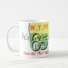 Alter 65. WACHSTUM? Wie ist das passiert? 65. Gebu Kaffeetasse