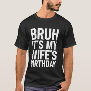 Alter, es ist der Geburtstag meiner Frau Lustiger T-Shirt