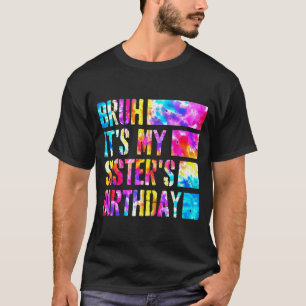 Alter es ist der Geburtstag meiner Schwester Tie-d T-Shirt