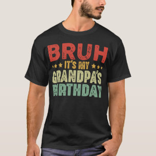 Alter, es ist der Geburtstag meines Opas Lustiger  T-Shirt