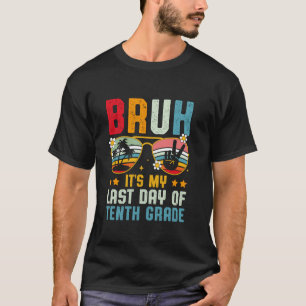 Alter, es ist mein letzter Tag in der zehnten Klas T-Shirt