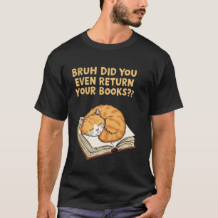 ALTER HAST DU DEINE BÜCHER ÜBERHAUPT ZURÜCKGEGEBEN T-Shirt