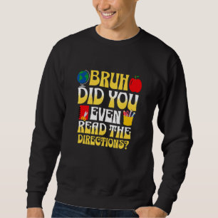 Alter, hast du überhaupt die Anweisungen gelesen   Sweatshirt