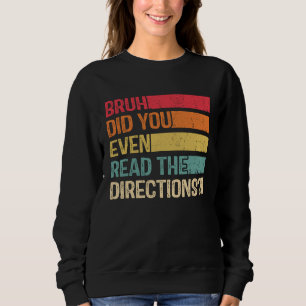 Alter, hast du überhaupt die Anweisungen gelesen,  Sweatshirt