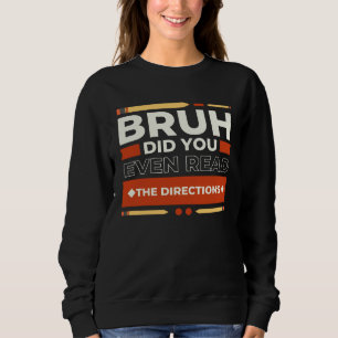 Alter, hast du überhaupt die Anweisungen gelesen,  Sweatshirt
