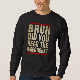 Alter, hast du überhaupt die Anweisungen gelesen,  Sweatshirt
