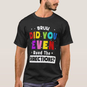 Alter, hast du überhaupt die Anweisungen gelesen T-Shirt