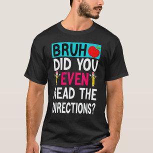 Alter, hast du überhaupt die Anweisungen gelesen, T-Shirt