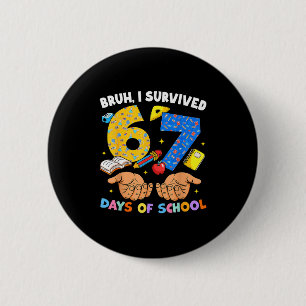 Alter ich habe 67 Tage Schule überlebt Six Seven M Button