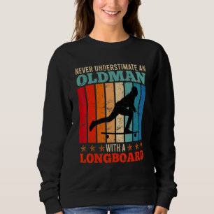 Alter Mann auf Longboard Longboarder Sprichwort Re Sweatshirt