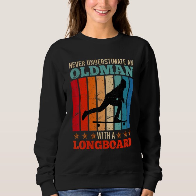 Alter Mann auf Longboard Longboarder Sprichwort Re Sweatshirt (Vorderseite)