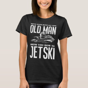 Alter Mann Wie man Jetski Jet-Ski Jet Skifahren Je T-Shirt