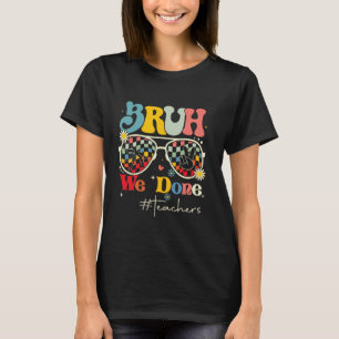 Alter, wir sind durch mit dem Lehrerleben letzter T-Shirt