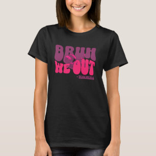 Alter, wir sind raus Lehrer, Groovy, Happy letzter T-Shirt