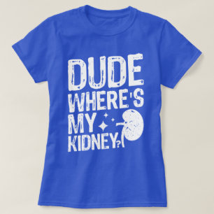 Alter, wo ist meine Niere? Gute Besserung Nierenop T-Shirt