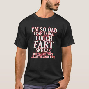 Älteres Lachen Husten Furz Niesen Pee Pants Senior T-Shirt