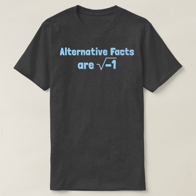Alternative Facts are Imaginary - Funny Science &  T-Shirt (Design vorne)