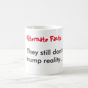 Alternative Fakten übertreffen die Realität nicht Tasse