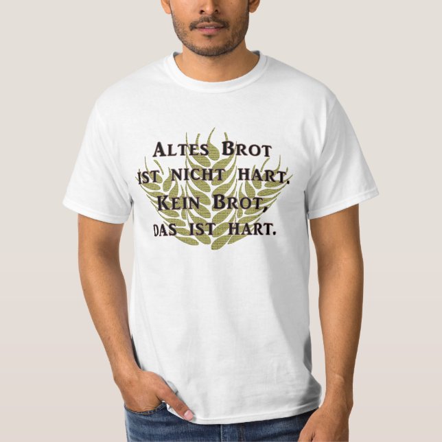 Altes Brot ist nicht hart T-Shirt (Vorderseite)