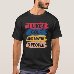 Altes Golf-Sprichwort Ich mag Golf und vielleicht T-Shirt