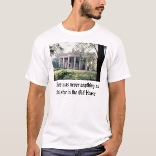 Altes Haus, dort war nie alles, wie unheimlich… T-Shirt
