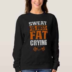 Altschweiß ist nur weinendes Fett Workout-Übung Sweatshirt
