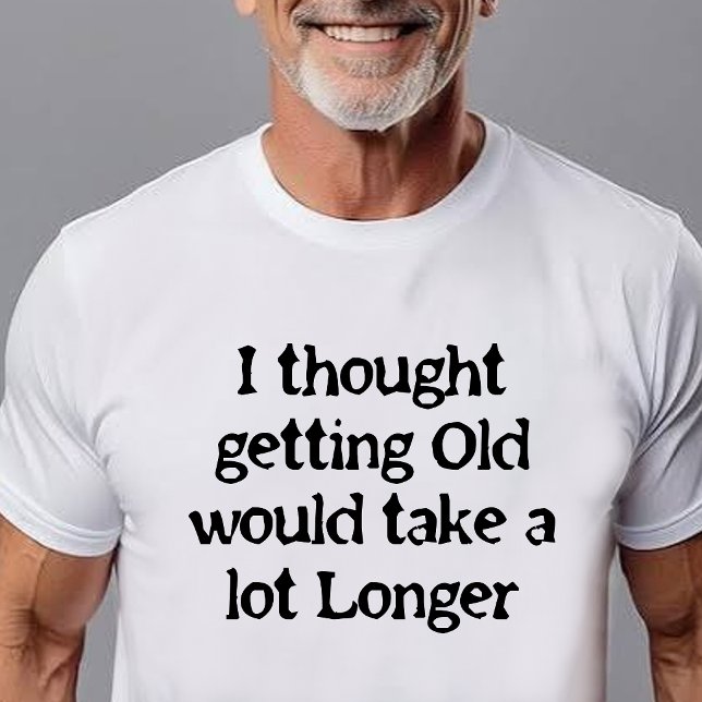 Altwerden geschieht schneller als du denkst! T-Shirt (Von Creator hochgeladen)