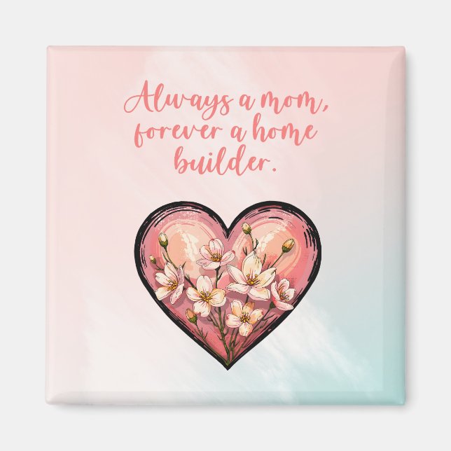 Always A Mom Forever A Home Builder Design Magnet (Vorne)