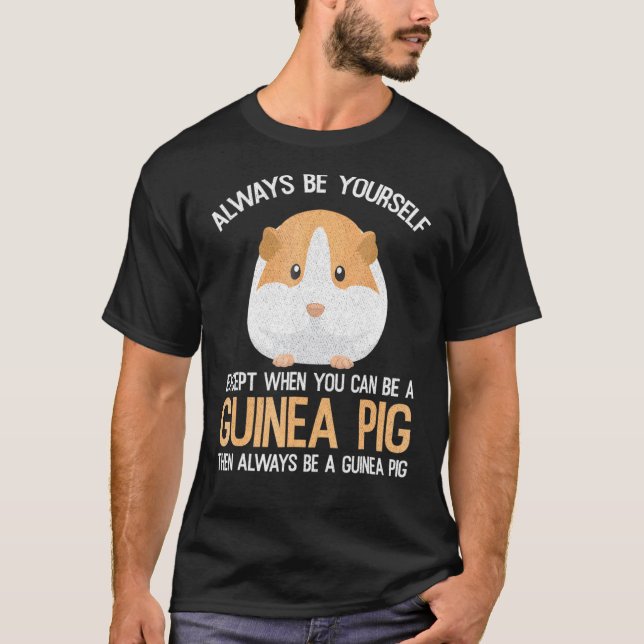 Always Be A Guinea Pig T-Shirt (Vorderseite)