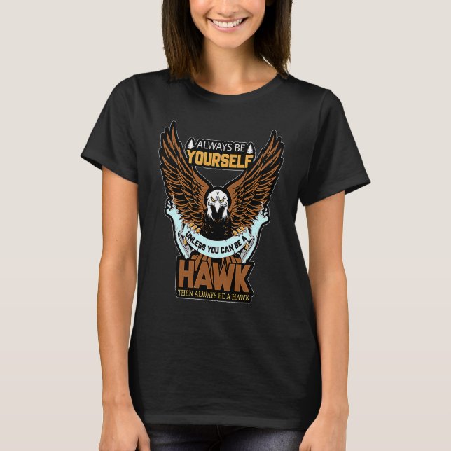 Always Be A Hawk Funny Saying T-Shirt (Vorderseite)