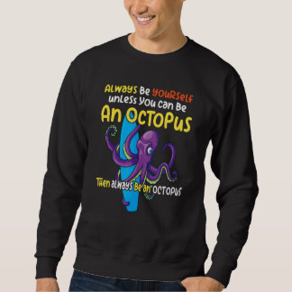always be a  octopus oceanic creature  saying 1 sweatshirt